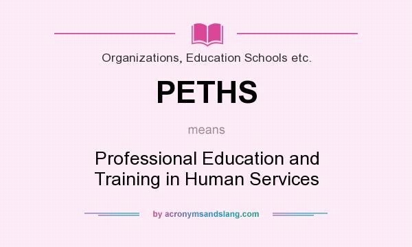 What does PETHS mean? It stands for Professional Education and Training in Human Services