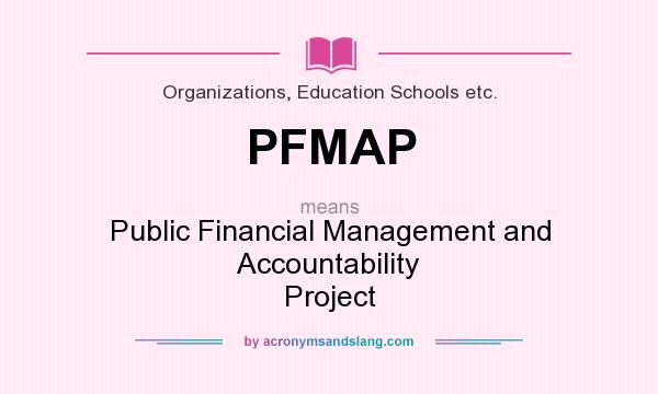What does PFMAP mean? It stands for Public Financial Management and Accountability Project