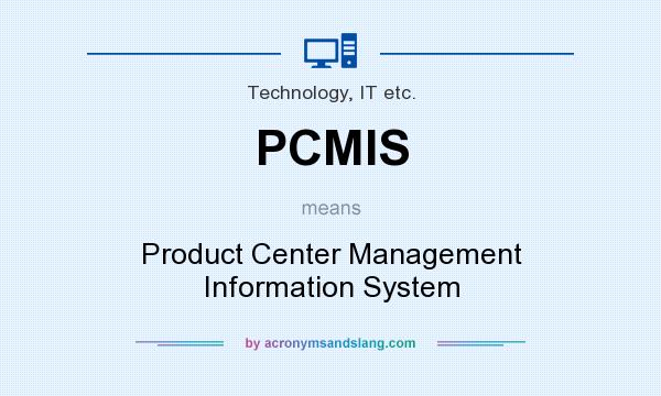 What does PCMIS mean? It stands for Product Center Management Information System