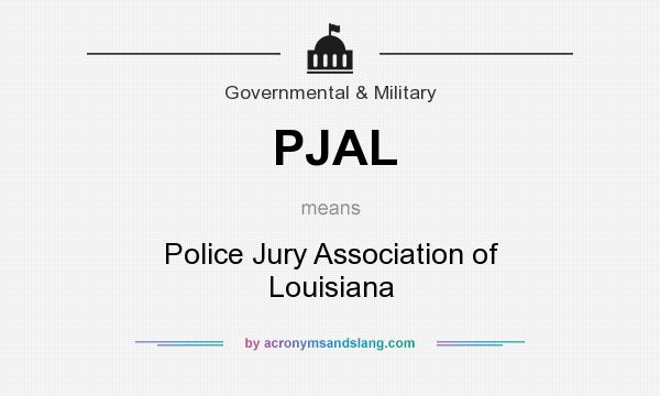 What does PJAL mean? It stands for Police Jury Association of Louisiana