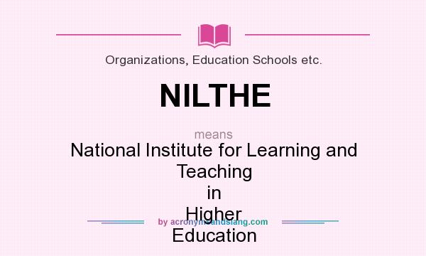 What does NILTHE mean? It stands for National Institute for Learning and Teaching in Higher Education