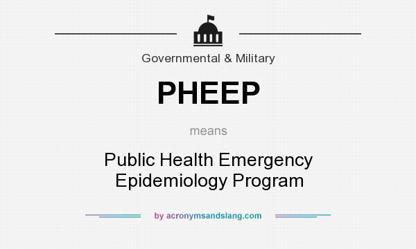 What does PHEEP mean? It stands for Public Health Emergency Epidemiology Program
