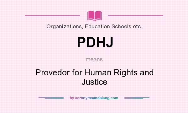 What does PDHJ mean? It stands for Provedor for Human Rights and Justice