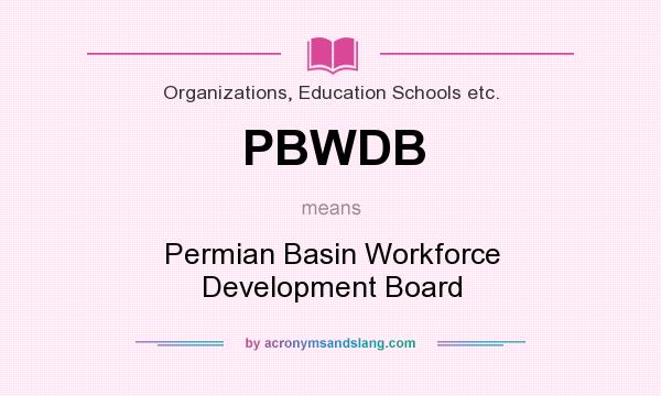 What does PBWDB mean? It stands for Permian Basin Workforce Development Board