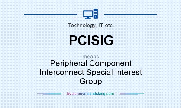 What does PCISIG mean? It stands for Peripheral Component Interconnect Special Interest Group
