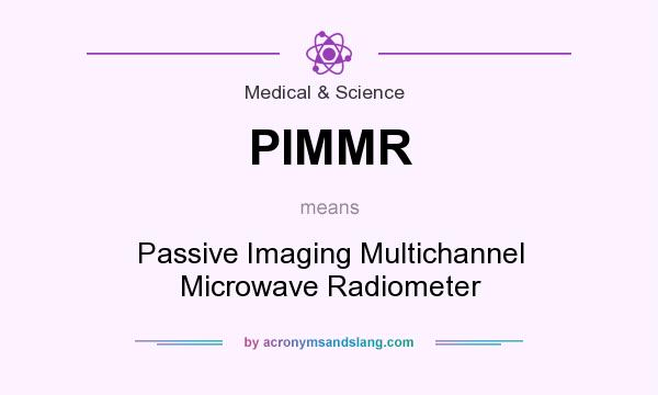 What does PIMMR mean? It stands for Passive Imaging Multichannel Microwave Radiometer