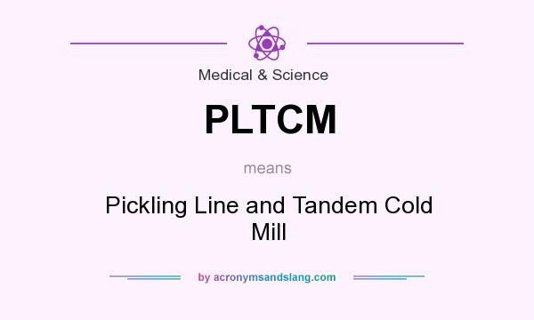 What does PLTCM mean? It stands for Pickling Line and Tandem Cold Mill