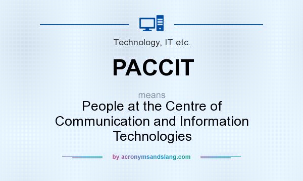What does PACCIT mean? It stands for People at the Centre of Communication and Information Technologies