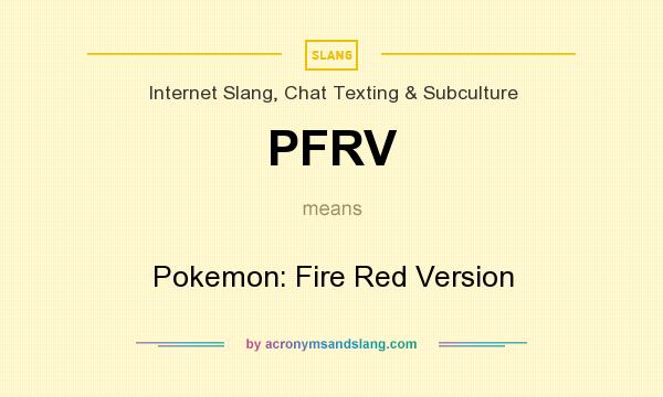 What does PFRV mean? It stands for Pokemon: Fire Red Version