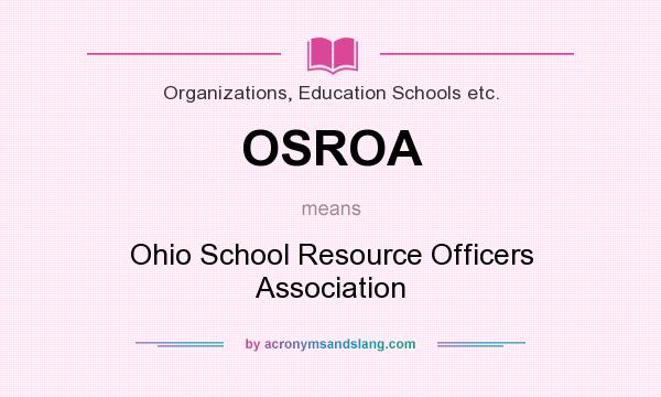 What does OSROA mean? It stands for Ohio School Resource Officers Association