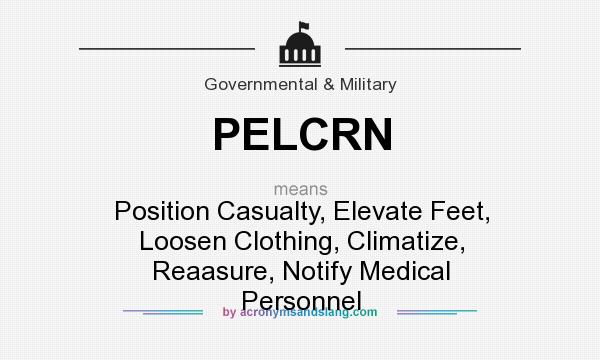 What does PELCRN mean? It stands for Position Casualty, Elevate Feet, Loosen Clothing, Climatize, Reaasure, Notify Medical Personnel