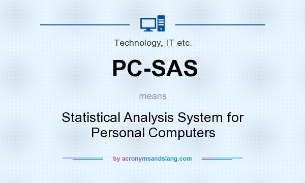 What does PC-SAS mean? It stands for Statistical Analysis System for Personal Computers