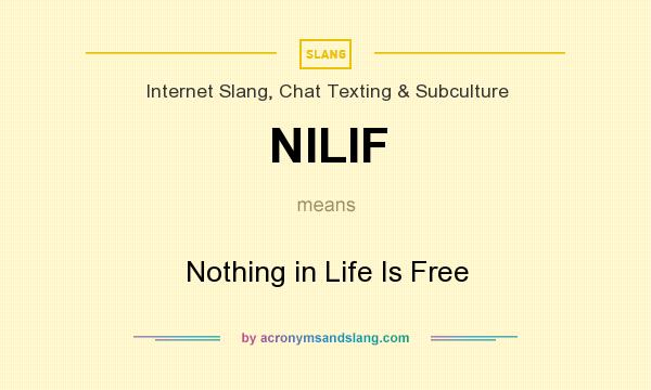 What does NILIF mean? It stands for Nothing in Life Is Free