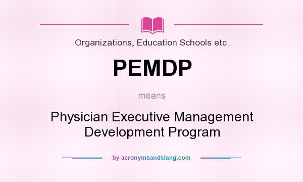 What does PEMDP mean? It stands for Physician Executive Management Development Program