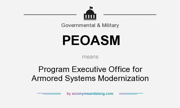 What does PEOASM mean? It stands for Program Executive Office for Armored Systems Modernization