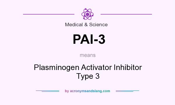 What does PAI-3 mean? It stands for Plasminogen Activator Inhibitor Type 3
