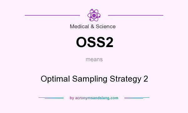 What does OSS2 mean? It stands for Optimal Sampling Strategy 2