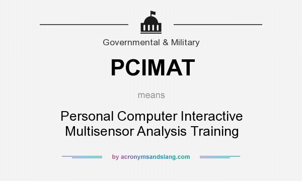 What does PCIMAT mean? It stands for Personal Computer Interactive Multisensor Analysis Training