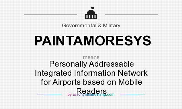 What does PAINTAMORESYS mean? It stands for Personally Addressable Integrated Information Network for Airports based on Mobile Readers