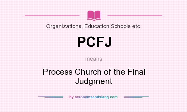 What does PCFJ mean? It stands for Process Church of the Final Judgment