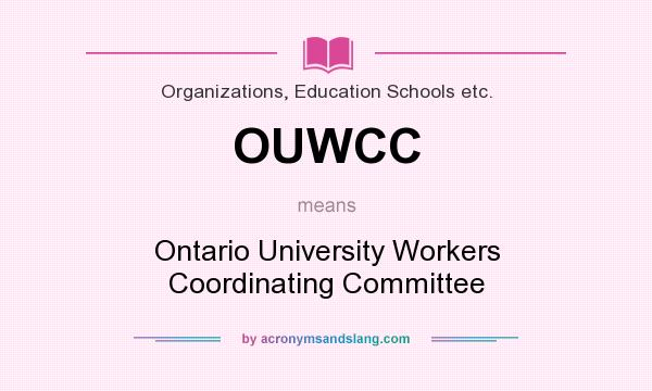 What does OUWCC mean? It stands for Ontario University Workers Coordinating Committee