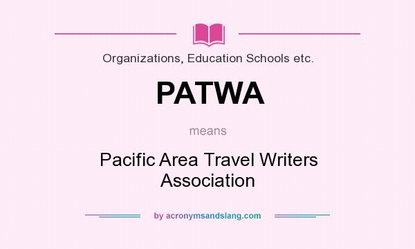 What does PATWA mean? It stands for Pacific Area Travel Writers Association