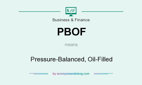 What does PBOF mean? It stands for Pressure-Balanced, Oil-Filled