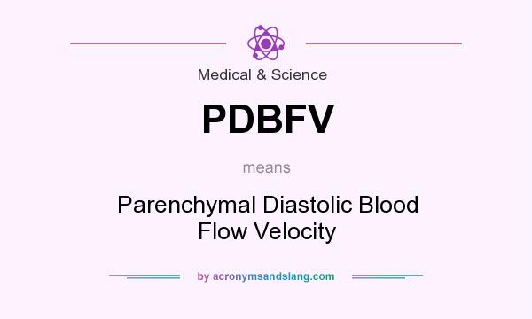 What does PDBFV mean? It stands for Parenchymal Diastolic Blood Flow Velocity
