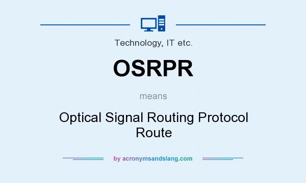 What does OSRPR mean? It stands for Optical Signal Routing Protocol Route