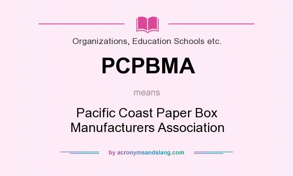 What does PCPBMA mean? It stands for Pacific Coast Paper Box Manufacturers Association