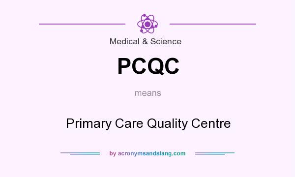What does PCQC mean? It stands for Primary Care Quality Centre