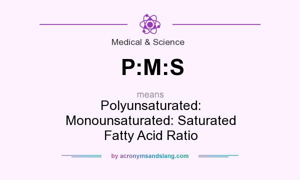 What does P:M:S mean? It stands for Polyunsaturated: Monounsaturated: Saturated Fatty Acid Ratio