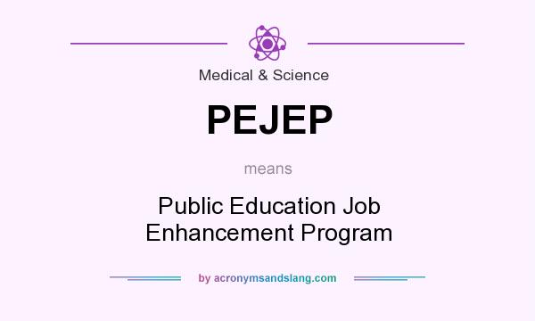 What does PEJEP mean? It stands for Public Education Job Enhancement Program