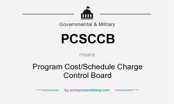 What does PCSCCB mean? It stands for Program Cost/Schedule Charge Control Board