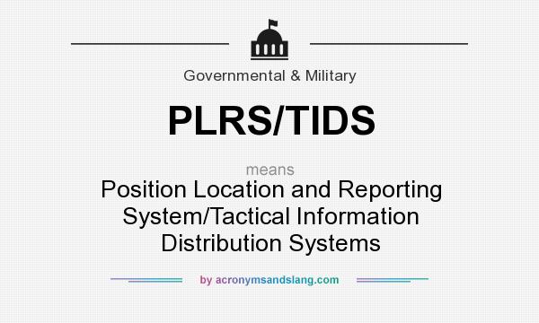 What does PLRS/TIDS mean? It stands for Position Location and Reporting System/Tactical Information Distribution Systems