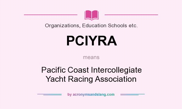 What does PCIYRA mean? It stands for Pacific Coast Intercollegiate Yacht Racing Association