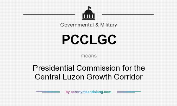 What does PCCLGC mean? It stands for Presidential Commission for the Central Luzon Growth Corridor
