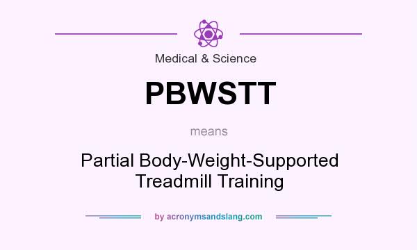 What does PBWSTT mean? It stands for Partial Body-Weight-Supported Treadmill Training