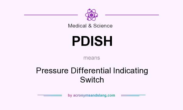 What does PDISH mean? It stands for Pressure Differential Indicating Switch