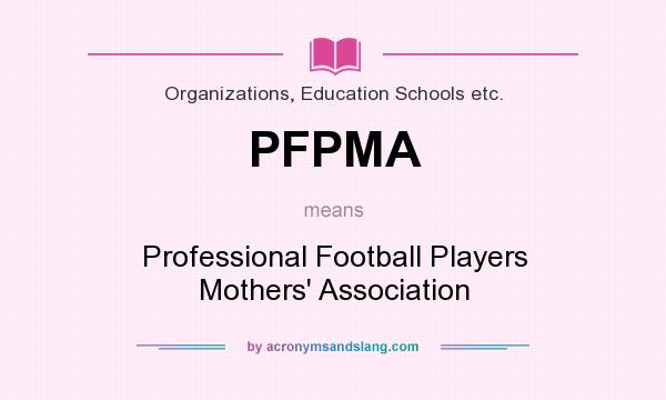 What does PFPMA mean? It stands for Professional Football Players Mothers` Association