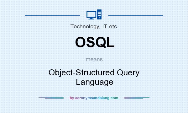 What does OSQL mean? It stands for Object-Structured Query Language