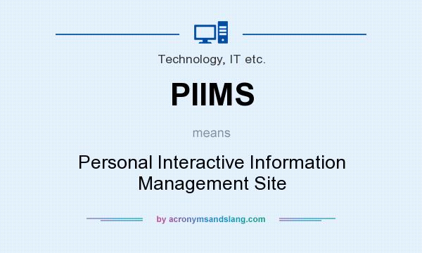 What does PIIMS mean? It stands for Personal Interactive Information Management Site