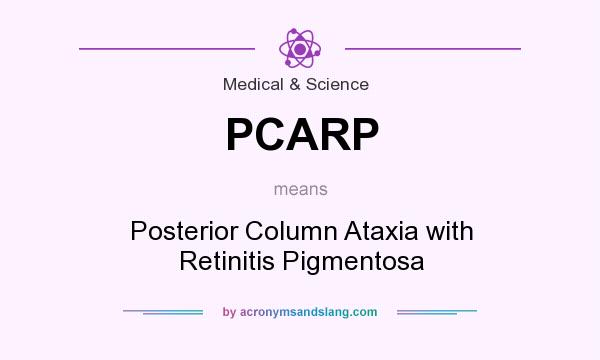 What does PCARP mean? It stands for Posterior Column Ataxia with Retinitis Pigmentosa