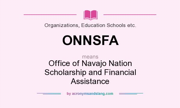 What does ONNSFA mean? It stands for Office of Navajo Nation Scholarship and Financial Assistance