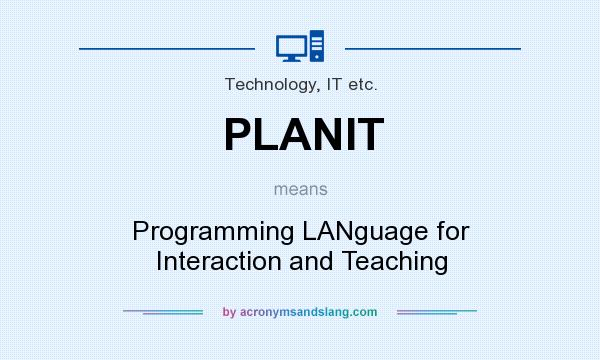What does PLANIT mean? It stands for Programming LANguage for Interaction and Teaching