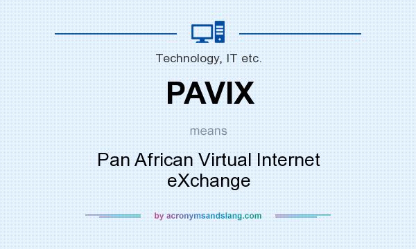 What does PAVIX mean? It stands for Pan African Virtual Internet eXchange