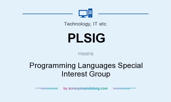 What does PLSIG mean? It stands for Programming Languages Special Interest Group