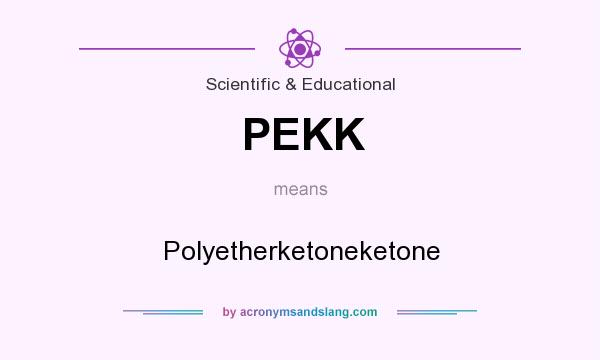 What does PEKK mean? It stands for Polyetherketoneketone
