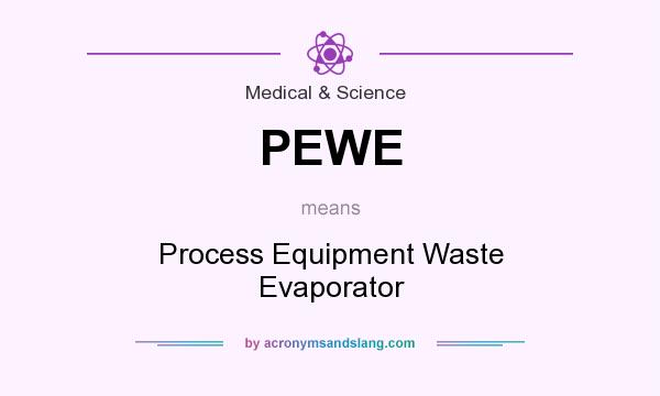 What does PEWE mean? It stands for Process Equipment Waste Evaporator