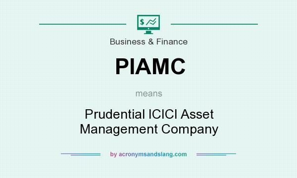 What does PIAMC mean? It stands for Prudential ICICI Asset Management Company